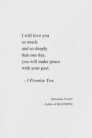 I Will Love You With All My Heart So One Day You Will Be Able To Make Peace With Your Past My Love Will Heal Love Poems For Him Love