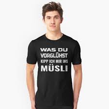 Was Du Vorgluhst Kipp Ich Mir Ins Musli Sauf Design Slim Fit T Shirt T Shirt Shirts Classic T Shirts