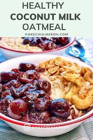 This recipe calls for two nutritional superstars: Healthy Coconut Milk Oatmeal With Stewed Cherry Nkechi Ajaeroh Recipe In 2020 Top Breakfast Recipes Healthy Breakfast Recipes Recipes