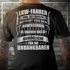 Lkw Fahrer Wir Die Fahigen Gefuhrt Von Den Unwissenden Machen Das Unmogliche Fur Die Undankbaren Lkw Fahrer Lkw Fahrer