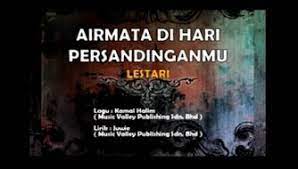 Lirik Lagu Dan Cord Kunci Gitar Lagu Lestari Air Mata Di Hari Persandinganmu Lagu Malasyia Band Slow Rock Of Malasyia Lirik Lagu Lagu Lirik