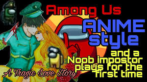 Noob Impostor Plays Among Us Among Us In Anime Style Fanart Gilvlogs Youtube