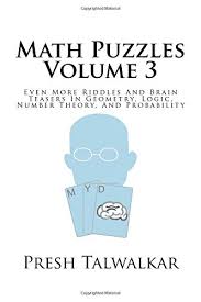 If you're more of a riddles person, we've got regular ol' math riddles and popular riddles. Math Puzzles Volume 3 Even More Riddles And Brain Teasers In Geometry Logic Number Theory And Probability De Talwalkar Presh Good 2015 Better World Books West