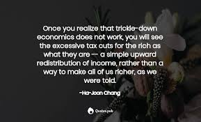 Once You Realize That Trickle Down Eco Ha Joon Chang Quotes Pub