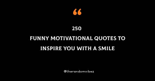 May you succeed in every race of the life. 250 Funny Motivational Quotes To Inspire You With A Smile