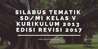 Maybe you would like to learn more about one of these? Silabus Tematik Sd Mi Kelas 5 Kurikulum 2013 Edisi Revisi 2017 Jagoan Sekolah