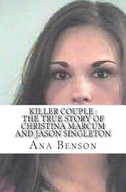 Killer Couple: The True Story of Christina Marcum and Jason Singleton :  Benson, Ana: Amazon.sg: Books