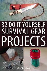 Maybe you would like to learn more about one of these? 32 Do It Yourself Diy Survival Gear Projects Survival Sullivan
