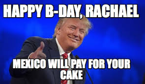 Meme Creator Funny Happy B Day Rachael Mexico Will Pay For Your Cake Meme Generator At Memecreator Org Happy birthday funny images for her. cake meme generator at memecreator org
