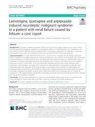 Pdf Lamotrigine Quetiapine And Aripiprazole Induced Neuroleptic Malignant Syndrome In A Patient With Renal Failure Caused By Lithium A Case Report