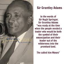 NationalHero Sir Grantley Adams "In the words of Sir Hugh Springer, Sir  Grantley Adams " was ready at the time when the people needed a leader who  would be both the symbol