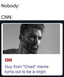 It will be published if it complies with the content rules and our. Nobody Cnn Darthboner Il Guy From Chad Meme Turns Out To Be A Virgin