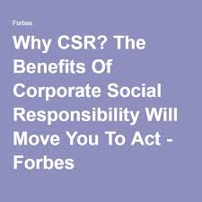 Why Csr The Benefits Of Corporate Social Responsibility Will Move You To Act Social Responsibility Corporate Social Responsibility Social Responsibility Quotes