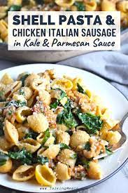 Shell Pasta With Italian Chicken Sausage And Kale Talking Meals Recipe Italian Sausage Recipes Chicken Sausage Pasta Shell Pasta Recipes