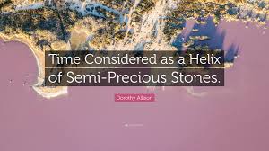 It means you're borrowing some words and either can't quite remember the exact words, or you're twisting them for effect. Dorothy Allison Quote Time Considered As A Helix Of Semi Precious Stones
