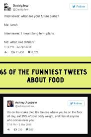 65 Laugh Out Loud Funny Tweets About Food Funny Tweets Cool Gadgets To Buy Funny