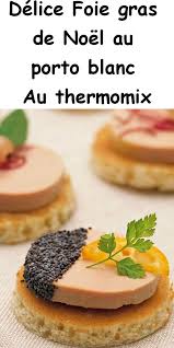 Delice Foie Gras De Noel Au Porto Blanc Au Thermomix Thermomix Recette Recette Recette De Plat