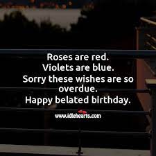 However these days they tend to be delivered with a modern twist, and are often hilariously inappropriate. Roses Are Red Violets Are Blue Sorry These Wishes Are So Overdue Idlehearts
