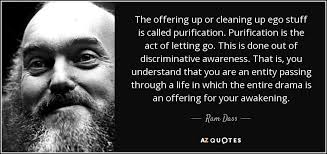 Awaken (english title) / day and night (literal title). Ram Dass Quote The Offering Up Or Cleaning Up Ego Stuff Is Called