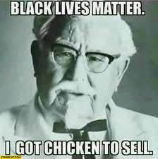 Confused why you're seeing a woman yelling at a cat all over your social media? Black Lives Matter I Got Chicken To Sell Kfc Kentucky Fried Chicken Starecat Com