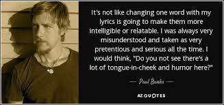 The devil, contaminated, beggin for thread, waiting game, gimme, this is what it feels like, underdog. Paul Banks Quote It S Not Like Changing One Word With My Lyrics Is
