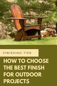 Choosing The Best Finish For Outdoor Projects Outdoor Wood Furniture Outdoor Projects Outdoor