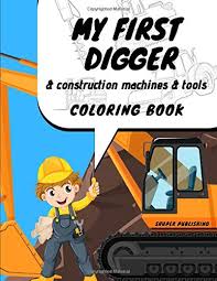 David arnold learn all about what. My First Digger Coloring Book Construction Machines Tools My First Vehicle Publishing Shuper 9798637264001 Amazon Com Books