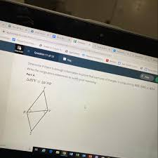 You need at least one pair of congruent corresponding sides to prove two triangles. Question 11 Of 12 Flag Lt Prev Determine If There Is Enough Information To Prove That Each Pair Of Brainly Com