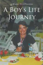 Author Mark DenDekker's New Book, "A Boy's Life Journey," is a Fascinating  Memoir Exploring the Author's Exploits and Trials That Have Shaped His  Lived Experiences