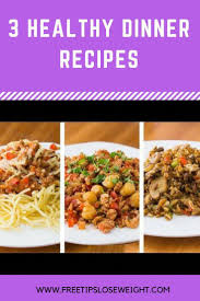 3 Healthy Dinner Recipes For Weight Loss Easy Dinner Recipes Healthyrecipesforweightloss Healthy Recipes For Healthy Eating Pinterest Healthy Dinner R