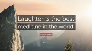 Milton Berle Quote Laughter Is The Best Medicine In The World