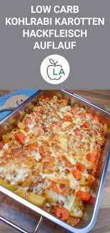 Low Carb Kohlrabi Karotten Hackfleisch Auflauf Leckeres Rezept Abendessen Abnehmen Rezepte Mit Karotten Hackfleisch Auflauf
