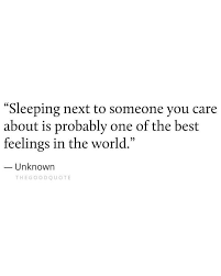 Sleeping Next To Someone You Care About Is Probably Sleep Quotes Caring About Someone Quotes Be Yourself Quotes