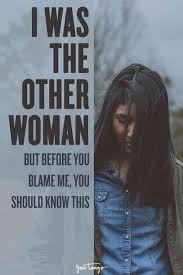 I Was The Other Woman But Before You Blame Me You Should Know This Other Woman Quotes Mistress Quotes Love You Husband