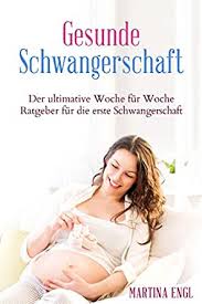 Schwangerschaft Der Ultimative Woche Fur Woche Ratgeber Fur Die Erste Schwangerschaft Schwangerschaft Schwangerschaft Und Geburt Schwangerschaft Und Schwangerschaftskalender German Edition Ebook Engl Martina Amazon It Kindle Store