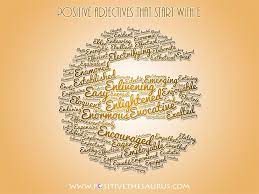 Use the below list to find different terms pertaining to words that start with the letter e. Positive Adjectives Beginning With E Word Cloud Positivesaurus Positivewords Positiveadjectives Wordclou Positive Adjectives Inspirational Words Adjectives