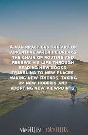 Be an adventurer and start a new journey of fearless pursuits. The Ultimate List Of The 35 Best Inspirational Adventure Quotes