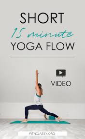 Short 15 Minute Yoga Flow Fit Classy Yoga Flow Yoga Flow Video Yoga Flow Sequence
