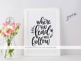 Svg is an awesome and incredibly powerful image format. Where You Lead I Will Follow Graphic By Beckmccormick Creative Fabrica
