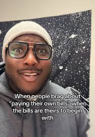 Sorry, but bragging about paying your own bills ain't really a flex, i...