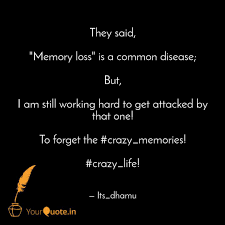 Memory is a record of your personal experience. They Said Memory Loss Quotes Writings By Dhamu Itz Me Yourquote