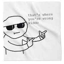 That S Where Youre Wrong Kiddo Blank Template Imgflip