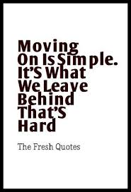 Sooner or later everything you thought you'd left behind comes around again. Moving On Quotes Goodbye Quotes Moving On Is Simple It S What We Leave Behind That S Har The Love Quotes Looking For Love Quotes Top Rated Quotes Ma