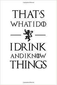 Search, discover and share your favorite i drink and i know things gifs. That S What I Do I Drink And I Know Things Game Of Thrones Notebook 100 Lined Pages 6x9 Amazon Es Movienotebooks Libros En Idiomas Extranjeros