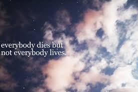 / everyone dies but not everyone lives quotes. Quotation 257073 In Text And Picture Form Lives And Dies
