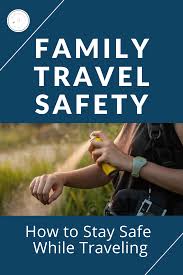 Advice 17 Easy But Crucial Family Travel Safety Tips In 2020 Family Travel Travel Safety Family Travel Blog