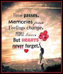Time Passes Memories Fade Feelings Change People Leave But Hearts Never Forget In Loving Memory Quotes Grieving Quotes Memories Quotes