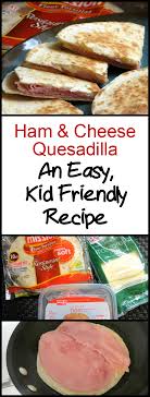 Easy Ham And Cheese Quesadilla Recipe Recipes Kids Meals Kid Friendly Meals
