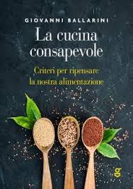La Cucina Consapevole Criteri Per Ripensare La Nostra Alimentazione Ballarini Giovanni Ghilardi Trama Libro 9788894242638 Libreria Universitaria