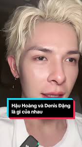 Hậu Hoàng và Denis Đặng: Điều Gì Kết Nối Họ?